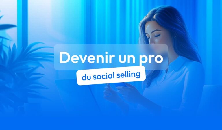 Comment devenir un pro du social selling ?