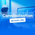 cannibalisation de mots clés